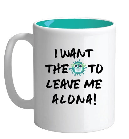 SIGNS OF THE TIMES MUG - WANT THE CORONA TO LEAVE ME ALONA! (18 OZ)