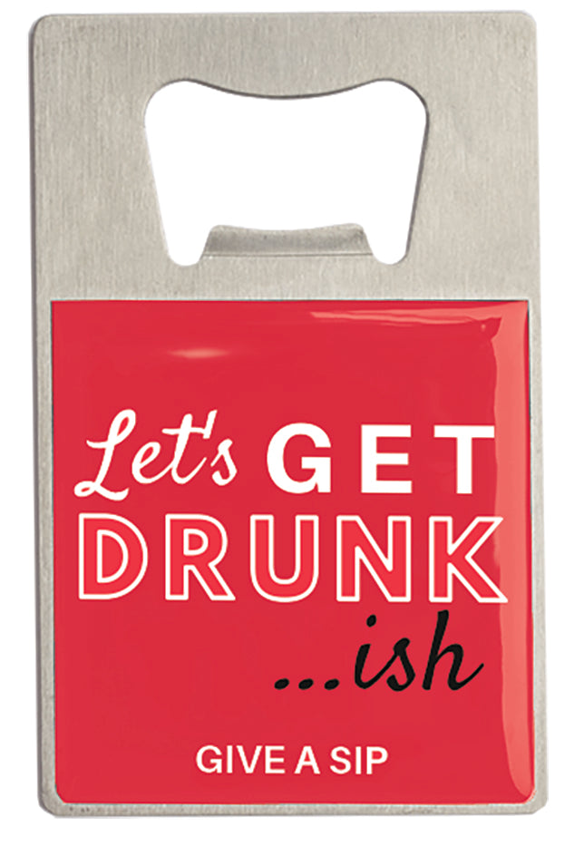 BOTTLE OPENER - LET'S GET DRUNKISH